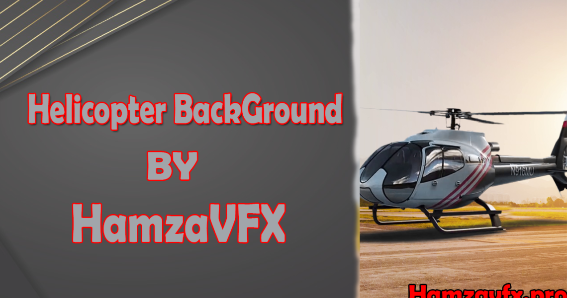 Helicopter Background By Hamza VFX 2023