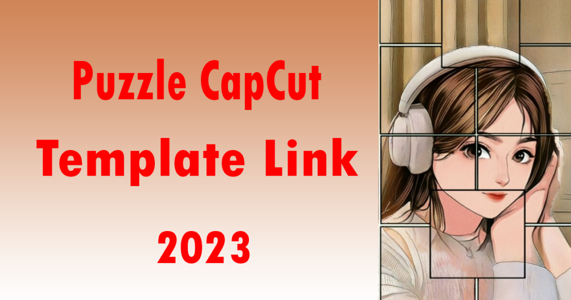 Puzzle CapCut Template Link 2023