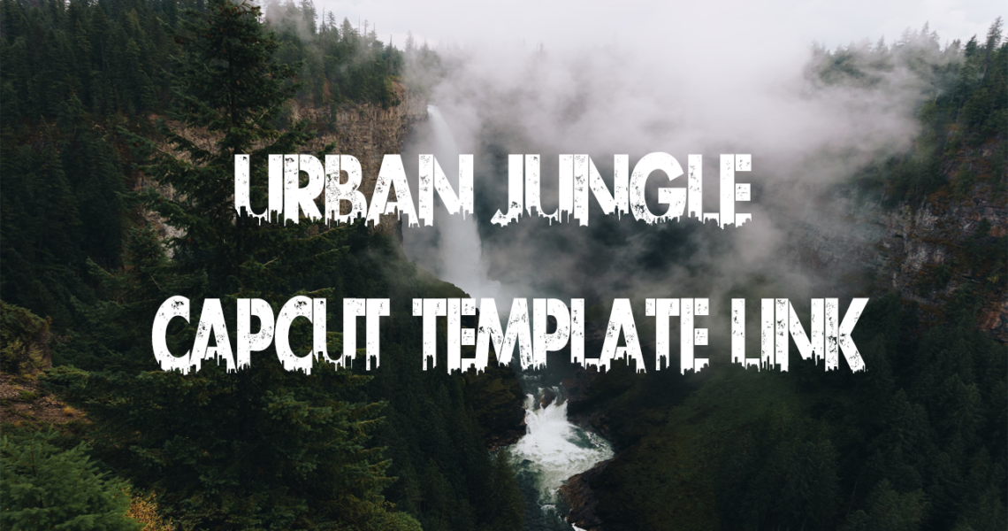 Urban Jungle Font CapCut Template Link 2023