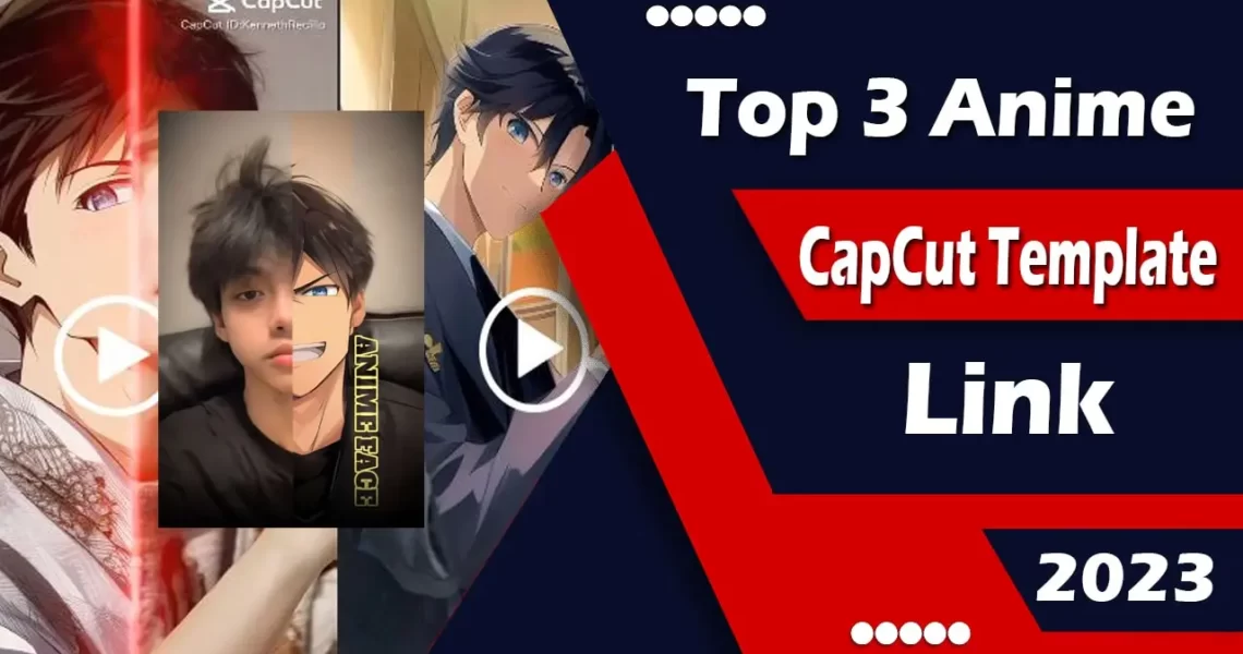 Top 3 Anime CapCut Template Link 2023