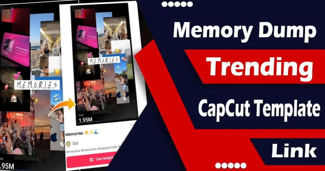 Memory Dump CapCut Template link 2023