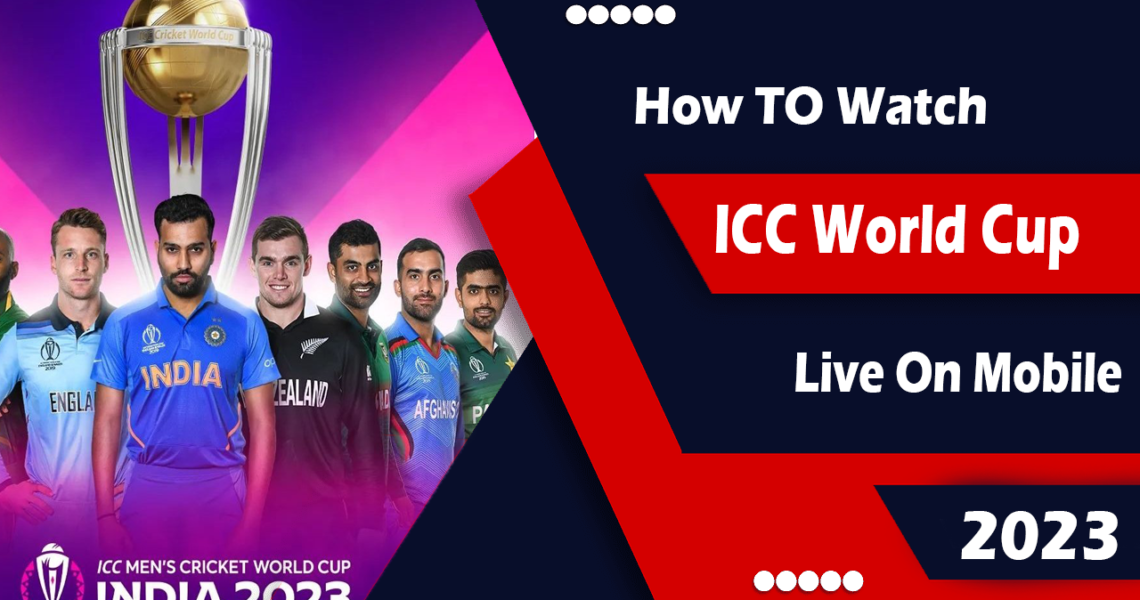How to Watch ICC World Cup Live On mobile 2023