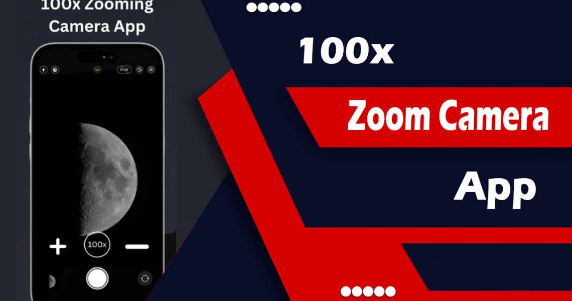 100x Zoom Camera App 2024