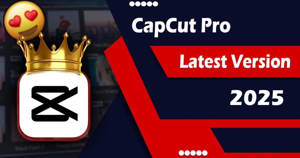 CapCut Pro Latest Version 2025 Download [Pro Features Unlocked]