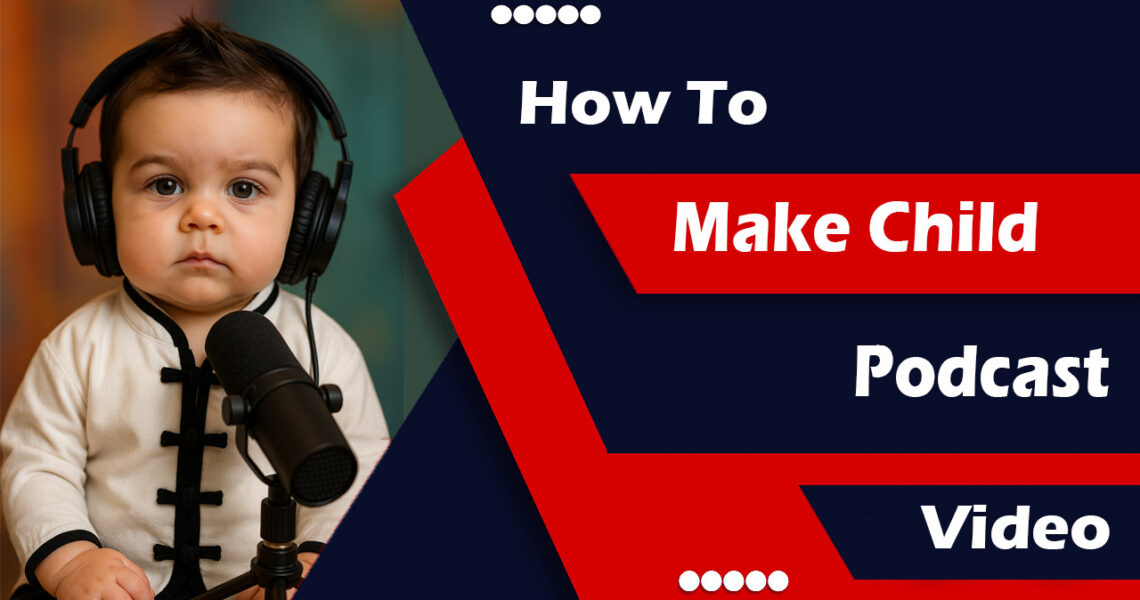 How to Make Child Podcast Video- New Trend