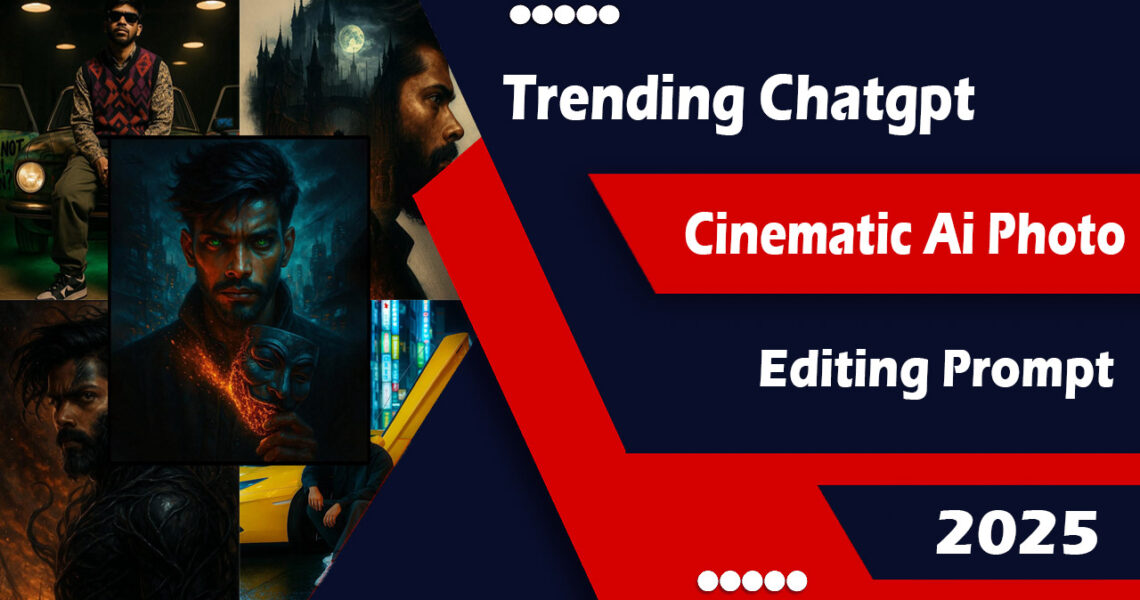 New Trending Chatgpt Cinematic Ai Photo Editing Prompt 2025